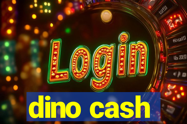 dino cash